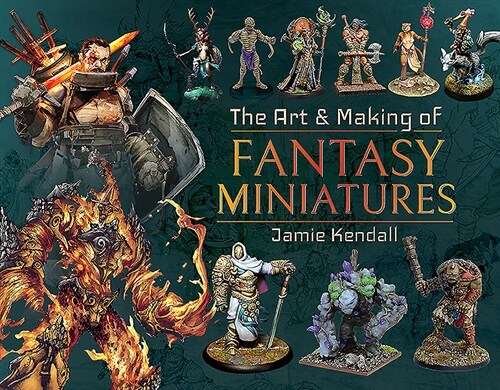 The Art and Making of Fantasy Miniatures (Hardcover)