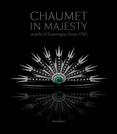 Chaumet in Majesty: Jewels of Sovereigns Since 1780 (Paperback)