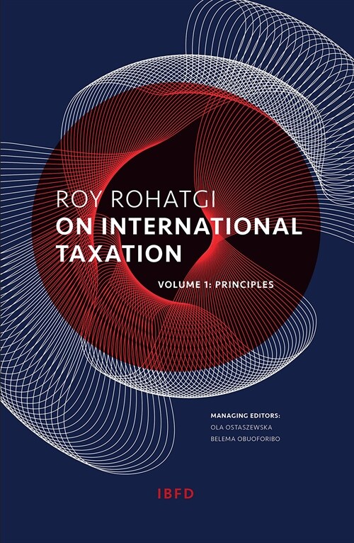 Roy Rohatgi on International Taxation ? Volume 1: Principles