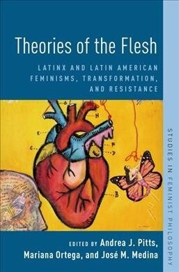 Theories of the Flesh: Latinx and Latin American Feminisms, Transformation, and Resistance (Hardcover)