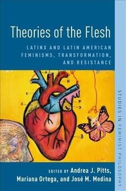 Theories of the Flesh: Latinx and Latin American Feminisms, Transformation, and Resistance (Paperback)