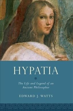 Hypatia: The Life and Legend of an Ancient Philosopher (Paperback)