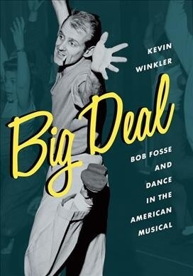 Big Deal: Bob Fosse and Dance in the American Musical (Paperback)