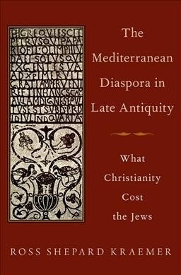 The Mediterranean Diaspora in Late Antiquity: What Christianity Cost the Jews (Hardcover)