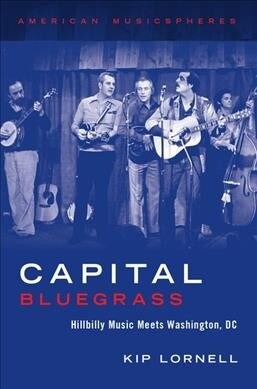 Capital Bluegrass: Hillbilly Music Meets Washington, DC (Hardcover)
