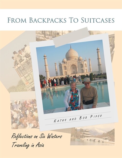From Backpacks to Suitcases: Reflections on Six Winters Traveling in Asia (Paperback)