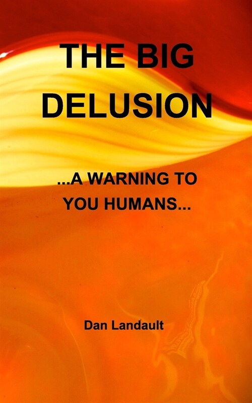 The Big Delusion: ...a Warning to You Humans... (Paperback)