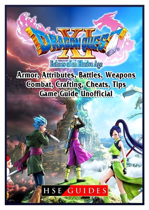 Dragon Quest XI Echoes of an Elusive Age, Armor, Attributes, Battles, Weapons, Combat, Crafting, Cheats, Tips, Game Guide Unofficial (Paperback)
