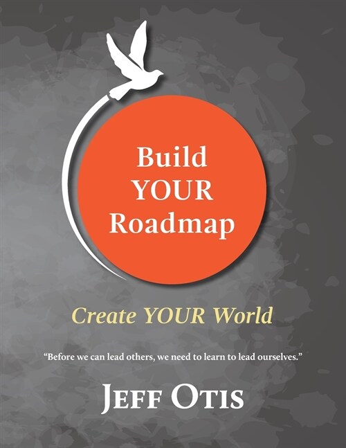 Build YOUR Roadmap: Create YOUR World (Paperback)