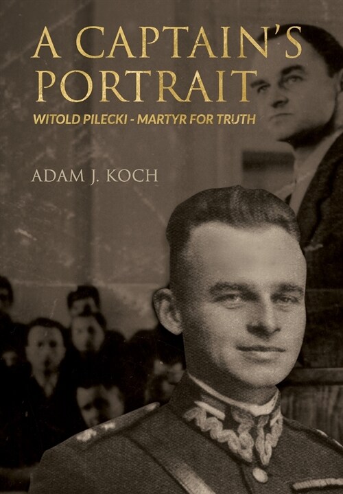 A Captains Portrait: Witold Pilecki - Martyr for Truth (Hardcover)