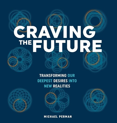 Craving the Future: Transforming Deep Desires (Hardcover)