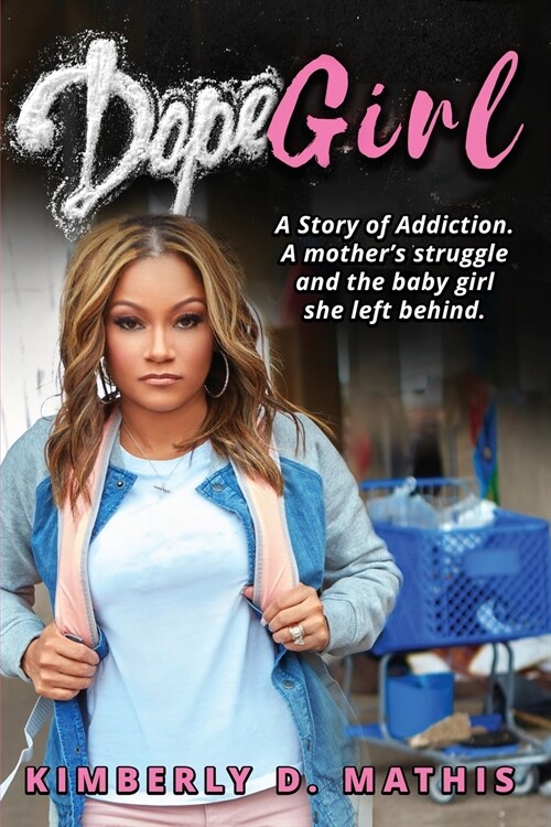 Dope Girl: A story of addiction. A mothers struggle and the baby girl she left behind. (Paperback)