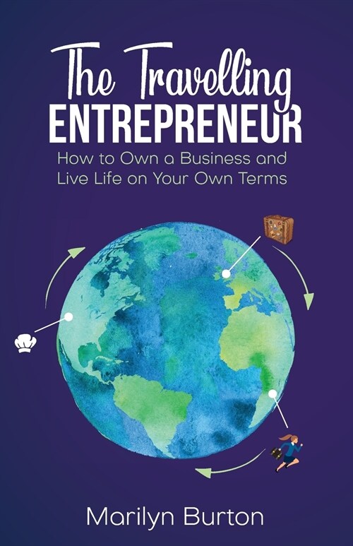 The Travelling Entrepreneur: How to Own a Business and Live Life on Your Own Terms (Paperback)