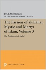 The Passion of Al-Hallaj, Mystic and Martyr of Islam, Volume 3: The Teaching of Al-Hallaj (Paperback)