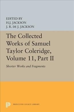 The Collected Works of Samuel Taylor Coleridge, Volume 11: Shorter Works and Fragments: Volume II (Paperback)