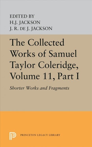 The Collected Works of Samuel Taylor Coleridge, Volume 11: Shorter Works and Fragments: Volume I (Paperback)