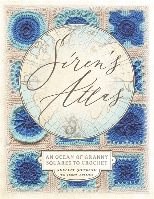 Sirens Atlas UK Terms Edition: An ocean of Granny Squares to crochet (Paperback)