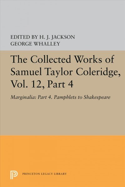 The Collected Works of Samuel Taylor Coleridge, Vol. 12, Part 4: Marginalia: Part 4. Pamphlets to Shakespeare (Hardcover)