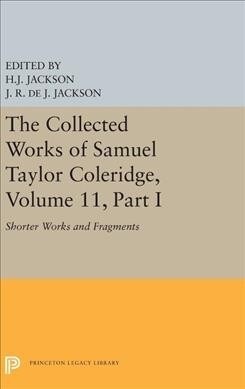 The Collected Works of Samuel Taylor Coleridge, Volume 11: Shorter Works and Fragments: Volume I (Hardcover)