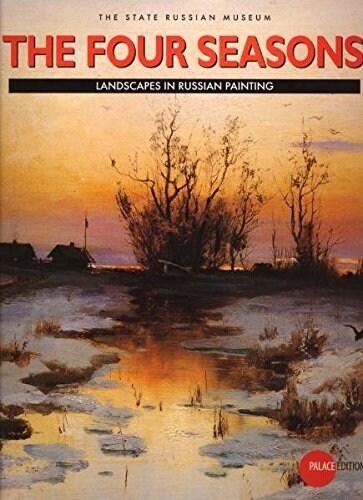 The Four Seasons : Landscapes in Russian Painting from the Collection of the Russian Museum