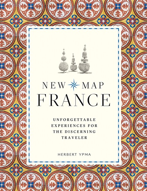 New Map France : Unforgettable Experiences for the Discerning Traveller (Hardcover)