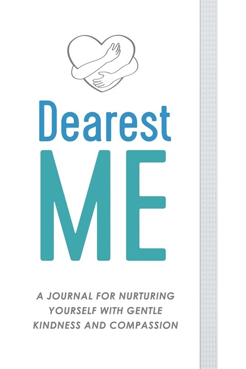 Dearest Me: A Journal for Nurturing Yourself with Gentle Kindness and Compassion (Paperback)