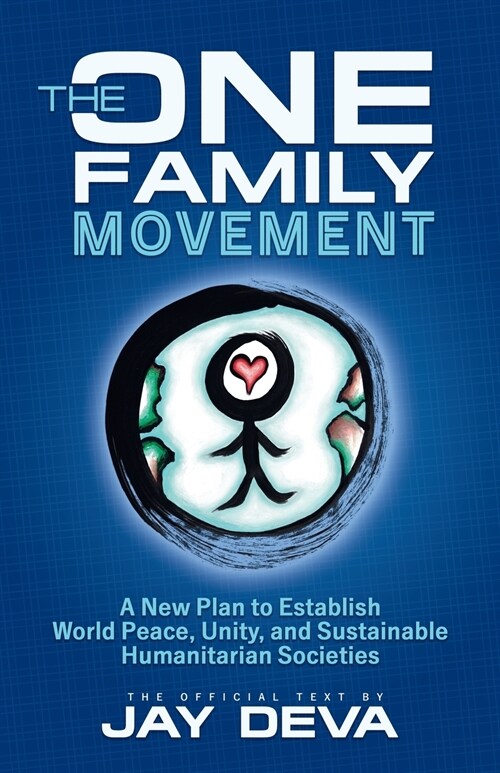 The One Family Movement: A New Plan to Establish World Peace, Unity, and Sustainable Humanitarian Societies (Paperback)