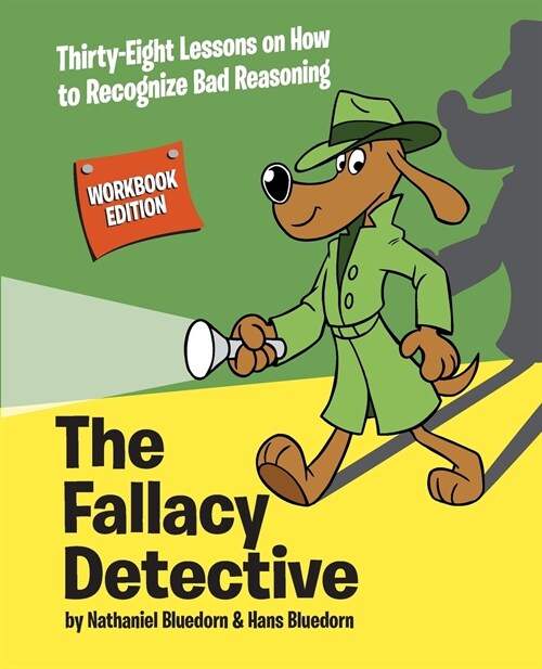 The Fallacy Detective: Thirty-Eight Lessons on How to Recognize Bad Reasoning (Paperback, Workbook)