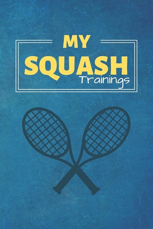 My Squash Trainings: Squash Journal & Sport Coaching Notebook Motivation Quotes - Practice Training Diary To Write In (110 Lined Pages, 6 x (Paperback)
