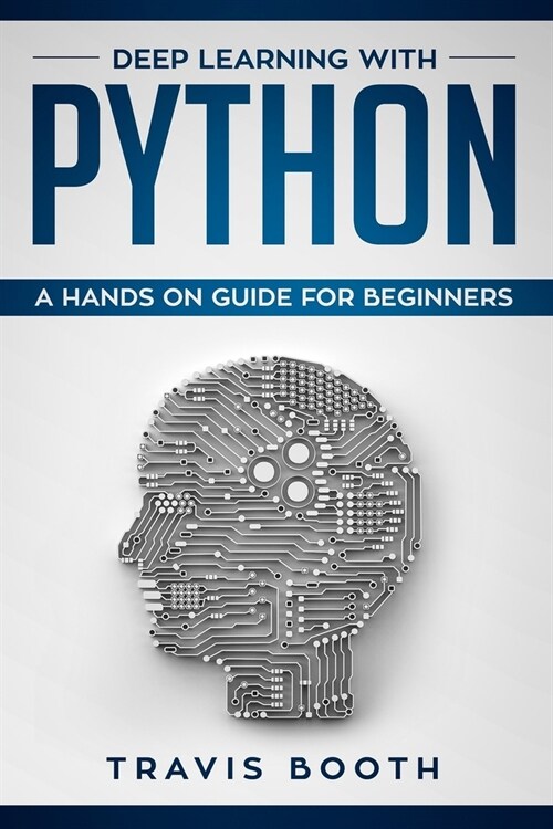 Deep Learning with Python: A Hands-On Guide for Beginners (Paperback)