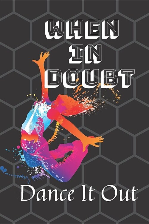 When In Doubt Dance It Out: Blank Lined Performing Art Journal Notebook Funny Ruled Writing Book Journal for a Performer Musician Actor Pianist An (Paperback)