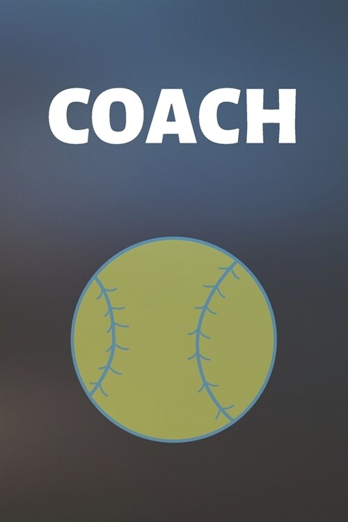 Coach: Softball Journal & Baseball Sport Coaching Notebook Motivation Quotes - Training Practice Diary To Write In (110 Lined (Paperback)