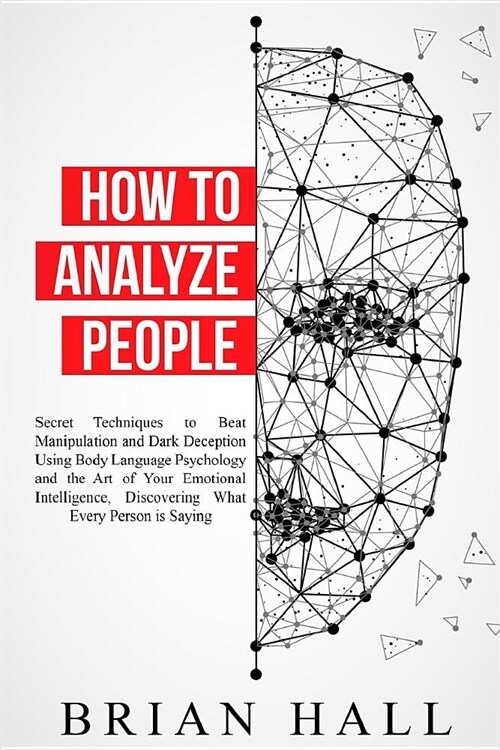 How to Analyze People: Secret Techniques to Beat Manipulation and Dark Deception Using Body Language Psychology and the Art of Your Emotional (Paperback)