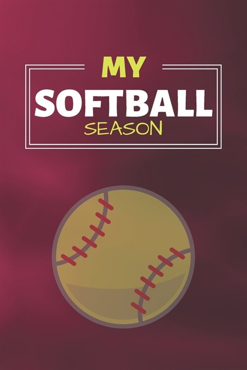 My Softball Season: Softball Journal & Baseball Sport Coaching Notebook Motivation Quotes - Training Practice Diary To Write In (110 Lined (Paperback)