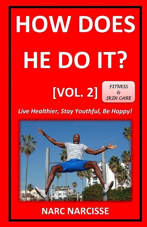 How Does He Do It? [Vol. 2]: Live Healthier, Stay Youthful, Be Happy! (Paperback)