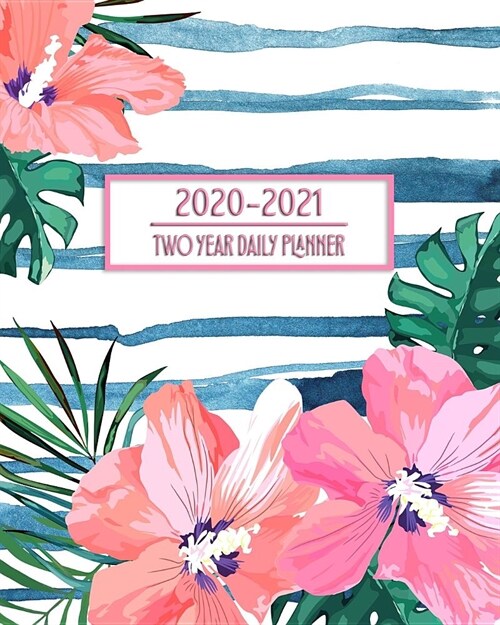 2020 - 2021 Two Year Daily Planner: Tropical Island Watercolor Flowers Floral Daily Weekly Monthly Calendar Organizer. Nifty 2-Year Motivational Agend (Paperback)
