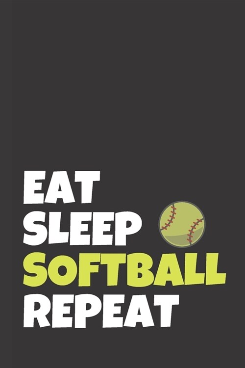 Eat Sleep Softball Repeat: Softball Journal & Baseball Sport Coaching Notebook Motivation Quotes - Training Practice Diary To Write In (110 Lined (Paperback)