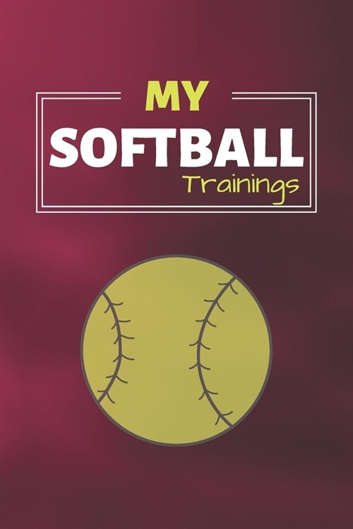 My Softball Trainings: Softball Journal & Baseball Sport Coaching Notebook Motivation Quotes - Training Practice Diary To Write In (110 Lined (Paperback)
