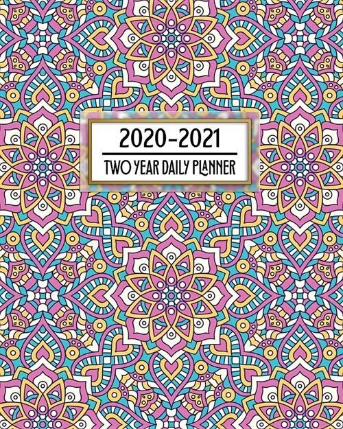 2020 - 2021 Two Year Daily Planner: Colorful Mandala Pattern Daily Weekly Monthly Calendar Organizer. Nifty 2-Year Motivational Agenda Schedule with V (Paperback)