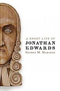 A Short Life of Jonathan Edwards (Paperback)