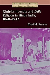 Christian Identity and Dalit Religion in Hindu India, 1868-1947 (Paperback)