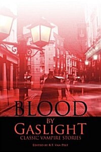 Blood by Gaslight: Classic Vampire Stories (Paperback)