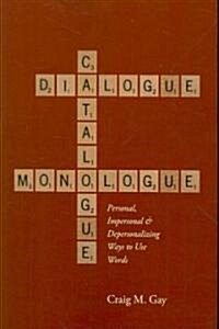 Dialogue, Catalogue & Monologue: Personal, Impersonal and Depersonalizing Ways to Use Words (Paperback)