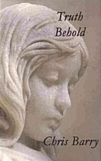 Truth Behold (Paperback)