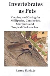 Invertebrates as Pets: Keeping and Caring for Millipedes, Centipedes, Scorpions and Tropical Cockroaches (Paperback)
