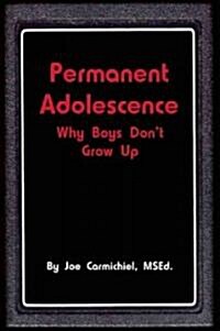 Permanent Adolescence: Why Boys Dont Grow Up (Paperback)