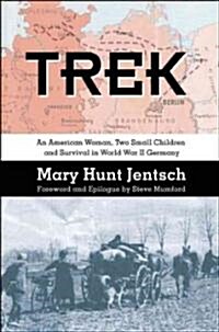 Trek: An American Woman, Two Small Children and Survival in World War II Germany (Paperback)