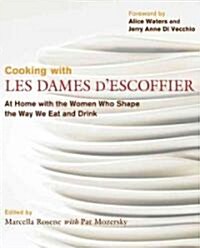 Cooking with Les Dames DEscoffier: At Home with the Women Who Shape the Way We Eat and Drink (Hardcover)