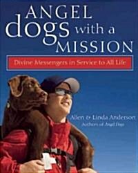 Angel Dogs with a Mission: Divine Messengers in Service to All Life (Paperback)