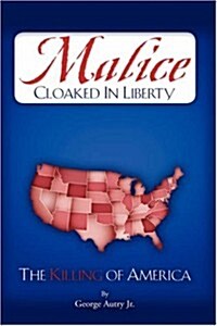 Malice Cloaked in Liberty (Hardcover)